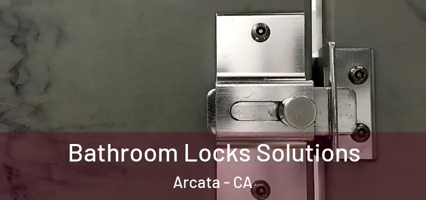  Bathroom Locks Solutions Arcata - CA