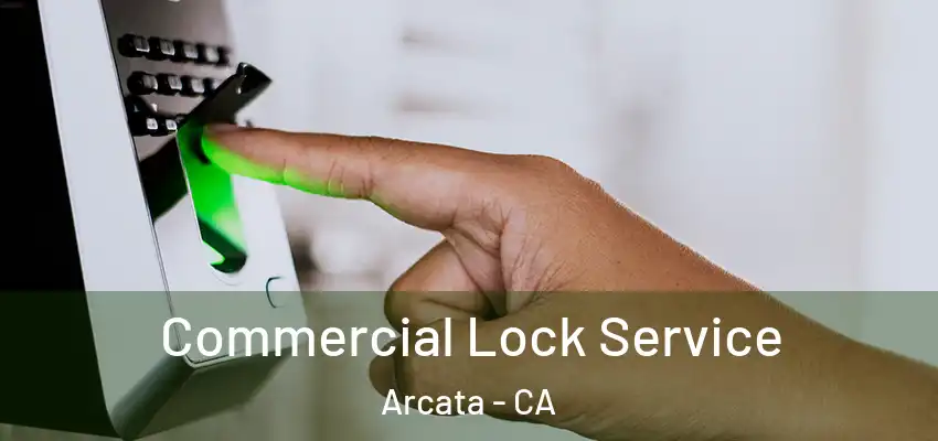  Commercial Lock Service Arcata - CA