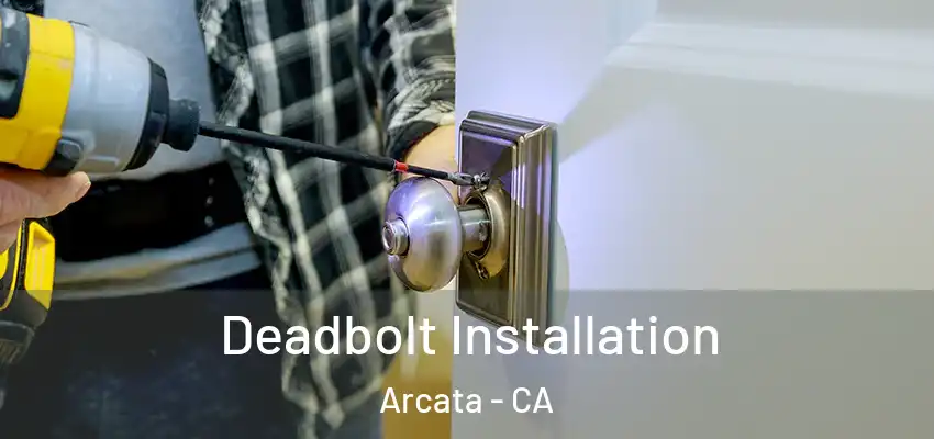  Deadbolt Installation Arcata - CA