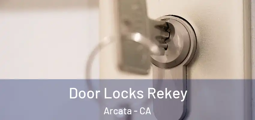  Door Locks Rekey Arcata - CA