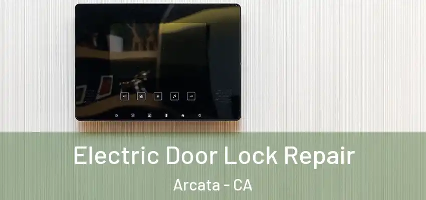  Electric Door Lock Repair Arcata - CA