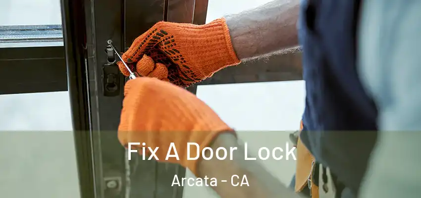  Fix A Door Lock Arcata - CA