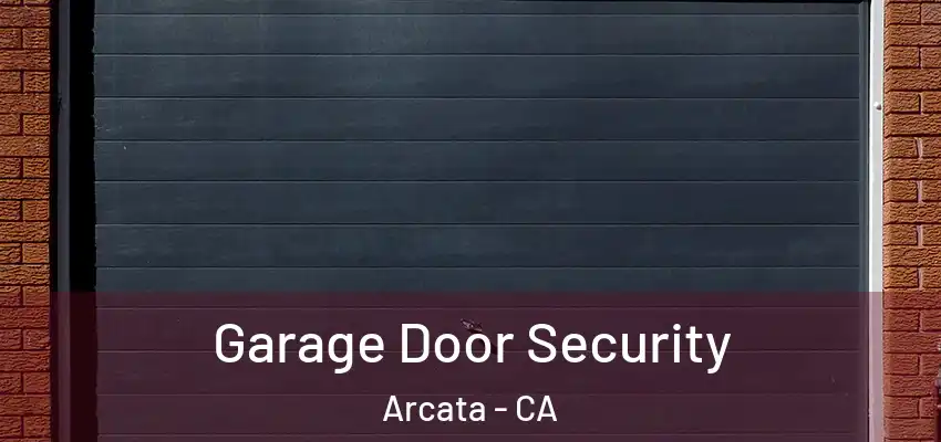  Garage Door Security Arcata - CA