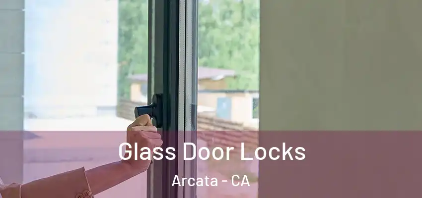  Glass Door Locks Arcata - CA