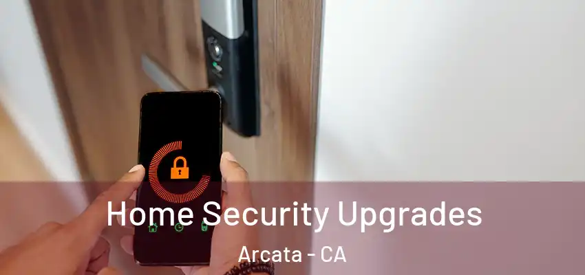  Home Security Upgrades Arcata - CA