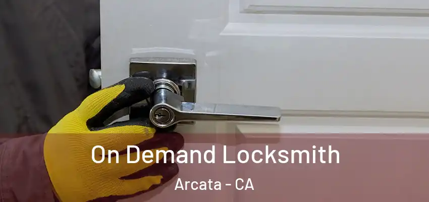  On Demand Locksmith Arcata - CA