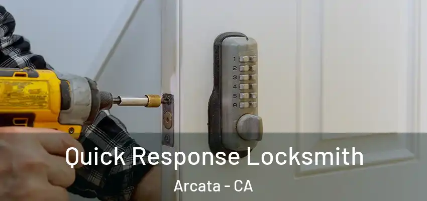  Quick Response Locksmith Arcata - CA